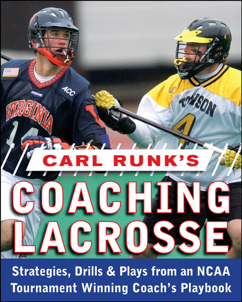 Carl Runk's Coaching Lacrosse: Strategies, Drills, & Plays from an NCAA Tournament Winning Coach's Playbook | Zookal Textbooks | Zookal Textbooks