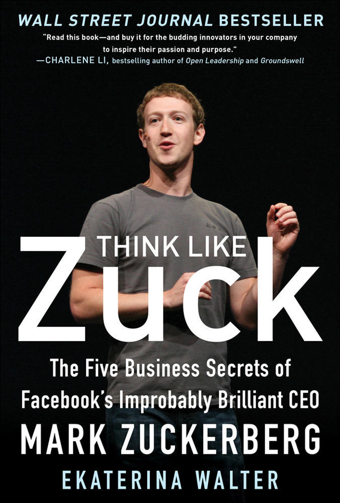 Think Like Zuck: The Five Business Secrets of Facebook's Improbably Brilliant CEO Mark Zuckerberg | Zookal Textbooks | Zookal Textbooks