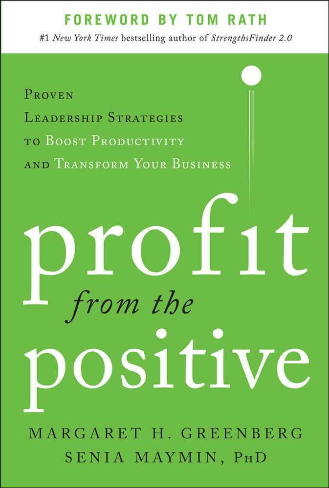 Profit from the Positive: Proven Leadership Strategies to Boost Productivity and Transform Your Business, with a foreword by Tom Rath | Zookal Textbooks | Zookal Textbooks