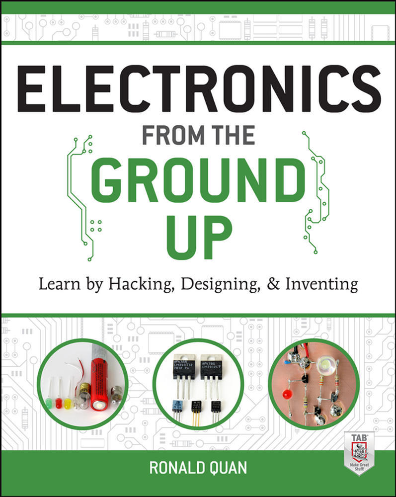 Electronics from the Ground Up: Learn by Hacking, Designing, and Inventing | Zookal Textbooks | Zookal Textbooks