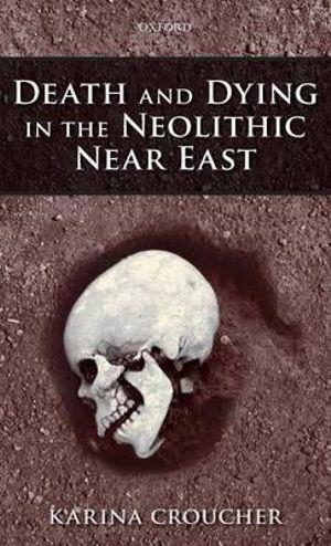 Death and Dying in the Neolithic Near East | Zookal Textbooks | Zookal Textbooks