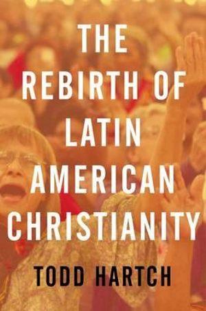 The Rebirth of Latin American Christianity | Zookal Textbooks | Zookal Textbooks