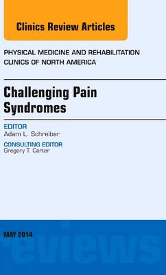Challenging Pain Syndromes, An Issue of Physical Medicine and Rehabilitation Clinics of North America | Zookal Textbooks | Zookal Textbooks