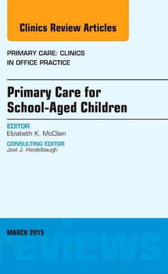 Primary Care for School-Aged Children, An Issue of Primary Care: Clinics in Office Practice | Zookal Textbooks | Zookal Textbooks