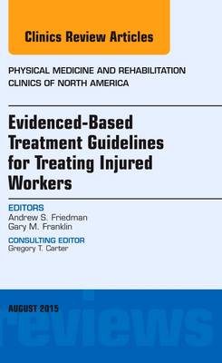 Evidence-Based Treatment Guidelines for Treating Injured WorkersAn Issue of Physical Medicine and Rehabilitation Clinics        of North America | Zookal Textbooks | Zookal Textbooks
