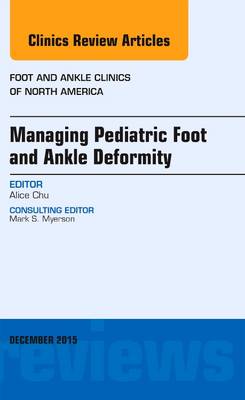 Managing Pediatric Foot and Ankle Deformity, An issue of Foot and Ankle Clinics of North America | Zookal Textbooks | Zookal Textbooks