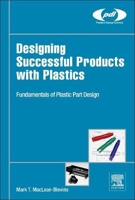 Designing Successful Products with Plastics: Creating Optimum Parts for Successful Products | Zookal Textbooks | Zookal Textbooks