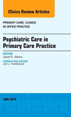 Psychiatric Care in Primary Care Practice, An Issue of Primary Care: Clinics in Office Practice | Zookal Textbooks | Zookal Textbooks