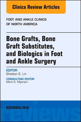 Bone Grafts, Bone Graft Substitutes, and Biologics in Foot and Ankle Surgery, An Issue of Foot and Ankle Clinics of North America | Zookal Textbooks | Zookal Textbooks