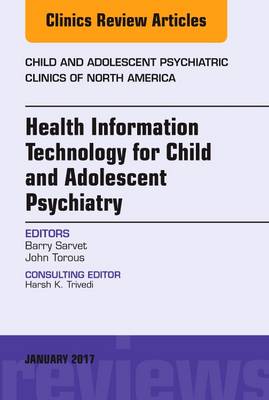 Health Information Technology for Child and Adolescent Psychiatry, An Issue of Child and Adolescent Psychiatric Clinics | Zookal Textbooks | Zookal Textbooks
