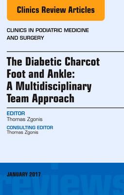 The Diabetic Charcot Foot and Ankle: A Multidisciplinary Team Approach, An Issue of Clinics in Podiatric Medicine and Surgery | Zookal Textbooks | Zookal Textbooks