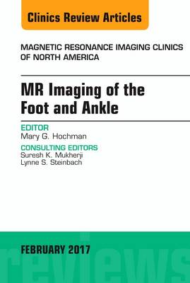 MR Imaging of the Foot and Ankle, An Issue of Magnetic Resonance Imaging Clinics of North America | Zookal Textbooks | Zookal Textbooks