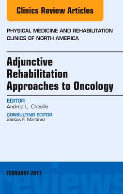 Adjunctive Rehabilitation Approaches to Oncology, An Issue of Physical Medicine and Rehabilitation Clinics of North America | Zookal Textbooks | Zookal Textbooks