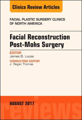 Facial Reconstruction Post-Mohs Surgery, An Issue of Facial Plastic Surgery Clinics of North America | Zookal Textbooks | Zookal Textbooks