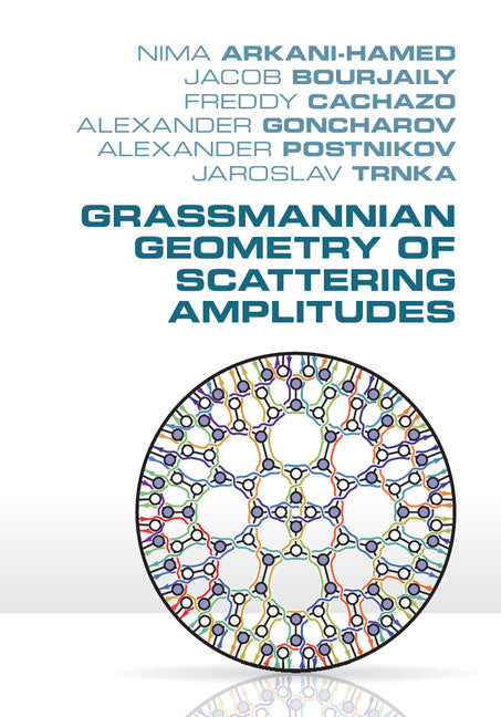 Grassmannian Geometry of Scattering Amplitudes | Zookal Textbooks | Zookal Textbooks