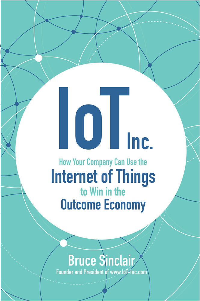 IoT Inc: How Your Company Can Use the Internet of Things to Win in the Outcome Economy | Zookal Textbooks | Zookal Textbooks