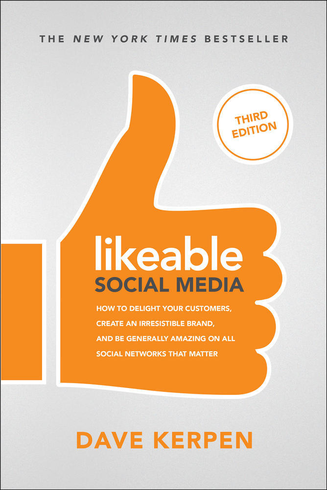 Likeable Social Media, Third Edition: How To Delight Your Customers, Create an Irresistible Brand, & Be Generally Amazing On All Social Networks That Matter | Zookal Textbooks | Zookal Textbooks