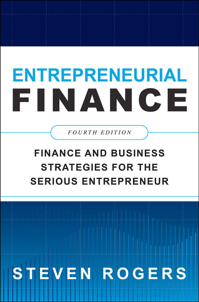 Entrepreneurial Finance, Fourth Edition: Finance and Business Strategies for the Serious Entrepreneur | Zookal Textbooks | Zookal Textbooks