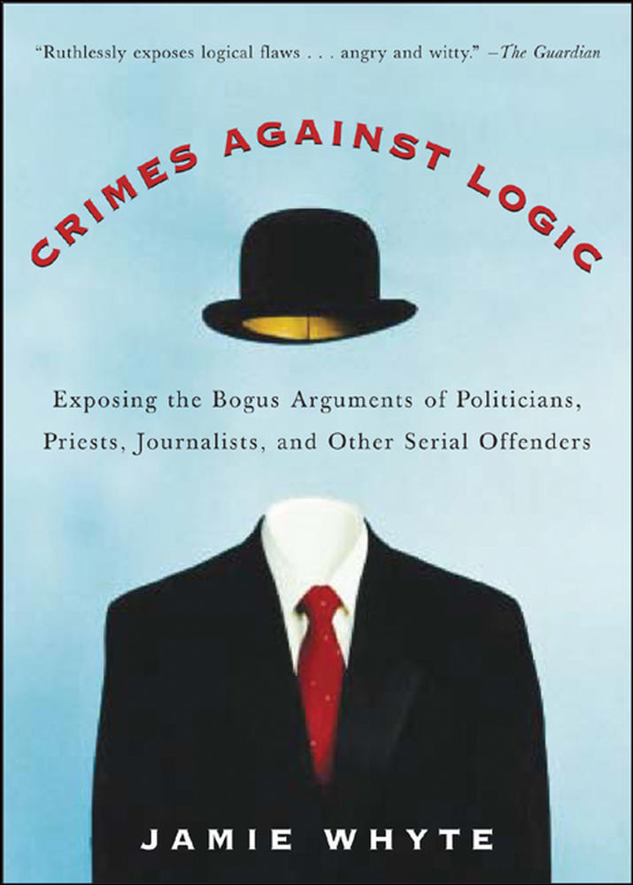 Crimes Against Logic: Exposing the Bogus Arguments of Politicians, Priests, Journalists, and Other Serial Offenders | Zookal Textbooks | Zookal Textbooks