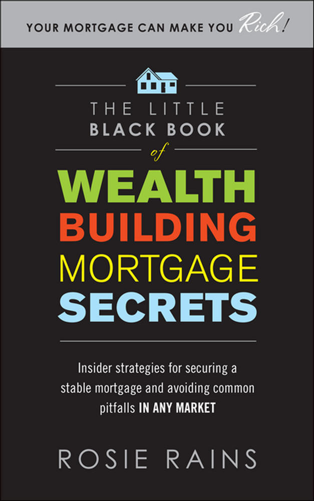 The Little Black Book of Wealth Building Mortgage Secrets: Insider Strategies for Securing a Stable Mortgage and Avoiding Common Pitfalls in Any Market | Zookal Textbooks | Zookal Textbooks