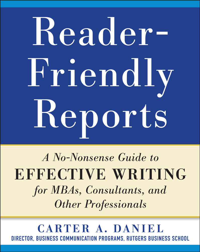 Reader-Friendly Reports: A No-nonsense Guide to Effective Writing for MBAs, Consultants, and Other Professionals | Zookal Textbooks | Zookal Textbooks