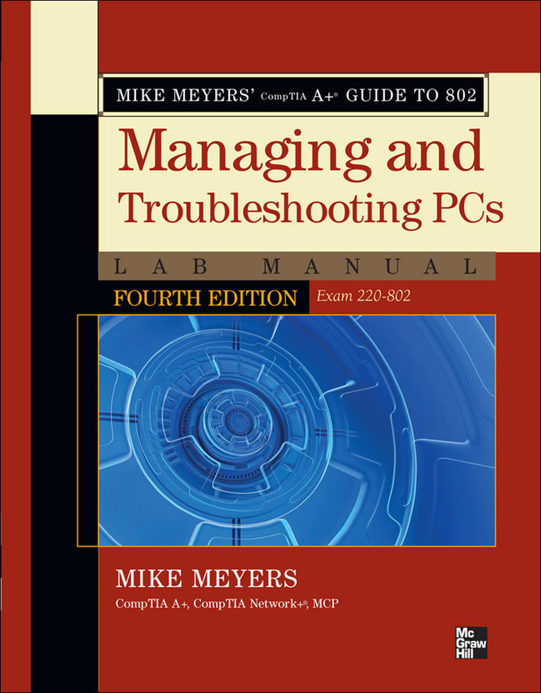 Mike Meyers' CompTIA A+ Guide to 802 Managing and Troubleshooting PCs Lab Manual, Fourth Edition (Exam 220-802) | Zookal Textbooks | Zookal Textbooks