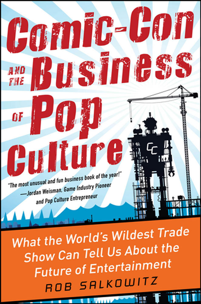 Comic-Con and the Business of Pop Culture: What the World’s Wildest Trade Show Can Tell Us About the Future of Entertainment | Zookal Textbooks | Zookal Textbooks