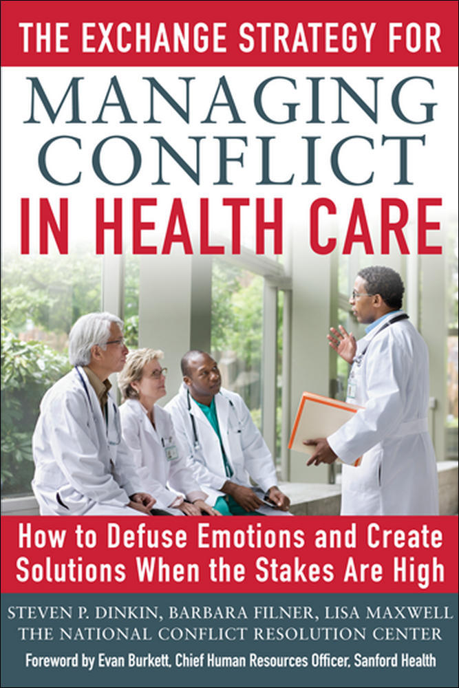 The Exchange Strategy for Managing Conflict in Healthcare: How to Defuse Emotions and Create Solutions when the Stakes are High | Zookal Textbooks | Zookal Textbooks