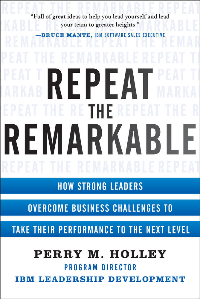 Repeat the Remarkable: How Strong Leaders Overcome Business Challenges to Take Their Performance to the Next Level | Zookal Textbooks | Zookal Textbooks