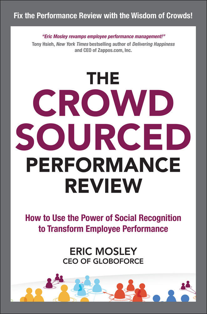 The Crowdsourced Performance Review: How to Use the Power of Social Recognition to Transform Employee Performance | Zookal Textbooks | Zookal Textbooks