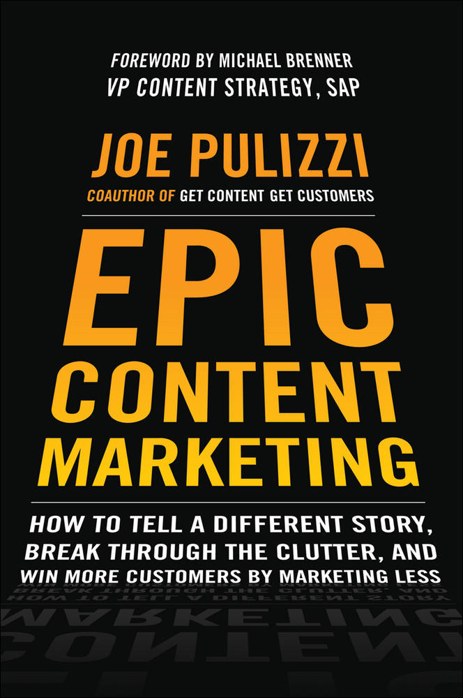 Epic Content Marketing: How to Tell a Different Story, Break through the Clutter, and Win More Customers by Marketing Less | Zookal Textbooks | Zookal Textbooks
