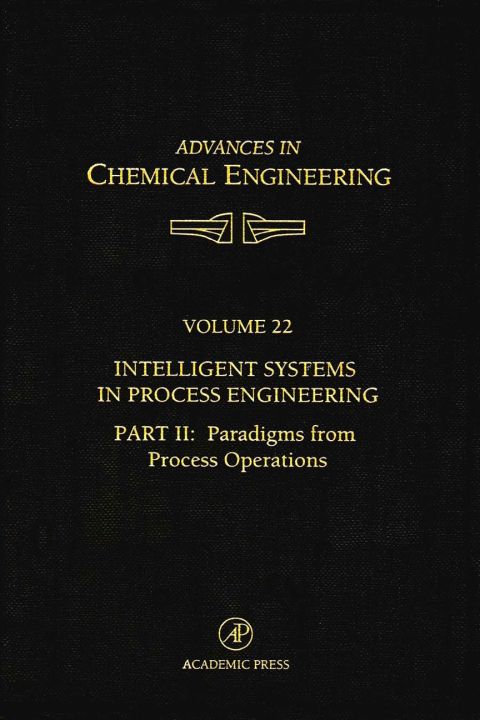 Intelligent Systems in Process Engineering, Part II: Paradigms from Process Operations: Paradigms from Process Operations | Zookal Textbooks | Zookal Textbooks