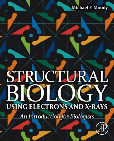 Structural Biology Using Electrons and X-rays: An Introduction for Biologists | Zookal Textbooks | Zookal Textbooks