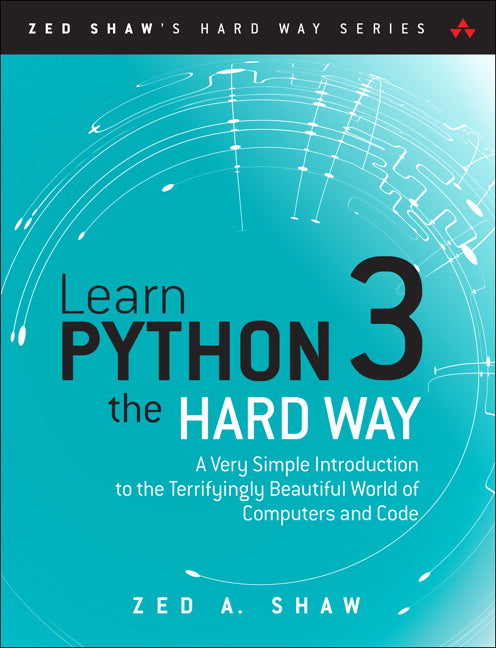 Learn Python 3 the Hard Way: A Very Simple Introduction to the Terrifyingly Beautiful World of Computers and Code | Zookal Textbooks | Zookal Textbooks