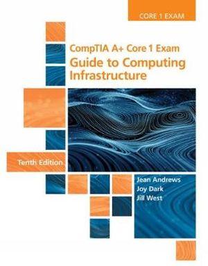  CompTIA A+ Core 1 Exam : Guide to Computing Infrastructure | Zookal Textbooks | Zookal Textbooks