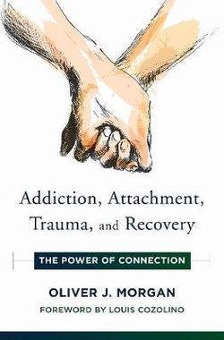 Addiction, Attachment, Trauma And Recovery The Power Of Connection | Zookal Textbooks | Zookal Textbooks