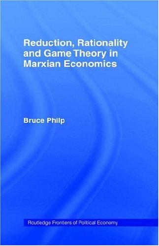 Reduction, Rationality and Game Theory in Marxian Economics | Zookal Textbooks | Zookal Textbooks