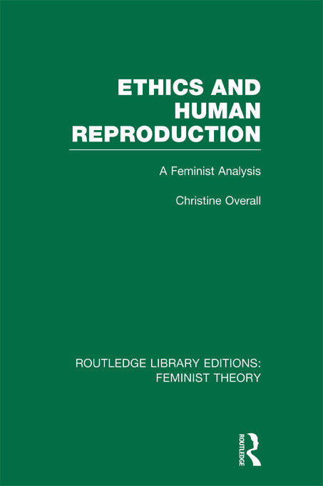 Ethics and Human Reproduction (RLE Feminist Theory) | Zookal Textbooks | Zookal Textbooks