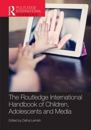 The Routledge International Handbook of Children, Adolescents and Media | Zookal Textbooks | Zookal Textbooks