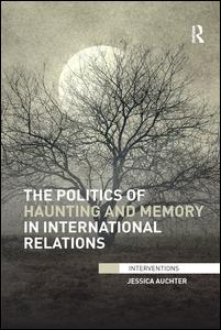 The Politics of Haunting and Memory in International Relations | Zookal Textbooks | Zookal Textbooks
