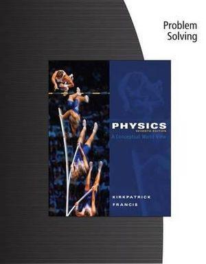  Problem Solving for Kirkpatrick/Francis' Physics: A Conceptual World  View, 7th | Zookal Textbooks | Zookal Textbooks