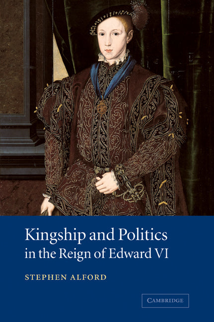 Kingship and Politics in the Reign of Edward VI | Zookal Textbooks | Zookal Textbooks