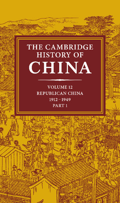 The Cambridge History of China: Volume 12, Republican China, 1912–1949, Part 1 | Zookal Textbooks | Zookal Textbooks