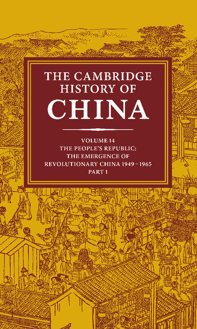 The Cambridge History of China: Volume 14, The People's Republic, Part 1, The Emergence of Revolutionary China, 1949–1965 | Zookal Textbooks | Zookal Textbooks