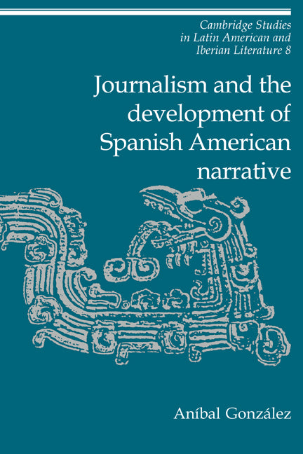 Journalism and the Development of Spanish American Narrative | Zookal Textbooks | Zookal Textbooks