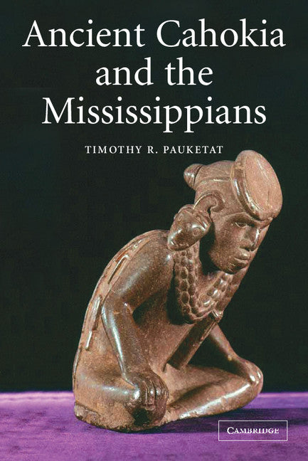 Ancient Cahokia and the Mississippians | Zookal Textbooks | Zookal Textbooks
