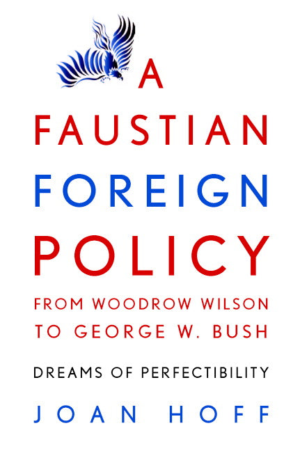 A Faustian Foreign Policy from Woodrow Wilson to George W. Bush | Zookal Textbooks | Zookal Textbooks