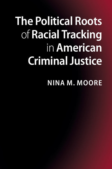 The Political Roots of Racial Tracking in American Criminal Justice | Zookal Textbooks | Zookal Textbooks