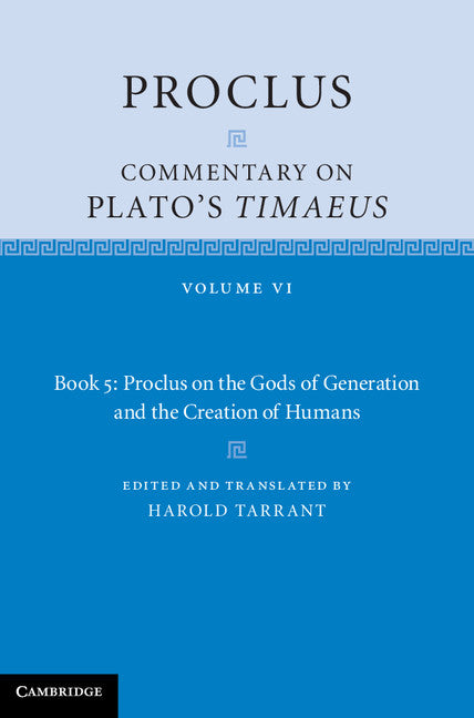 Proclus: Commentary on Plato's Timaeus: Volume 6, Book 5: Proclus on the Gods of Generation and the Creation of Humans | Zookal Textbooks | Zookal Textbooks