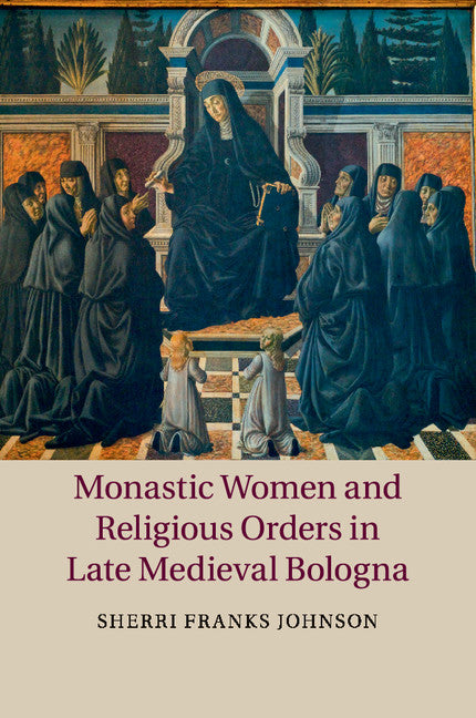 Monastic Women and Religious Orders in Late Medieval Bologna | Zookal Textbooks | Zookal Textbooks